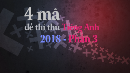 4 mã đề thi thử Tiếng Anh THPT Quốc Gia năm 2018 - phần 3 - tienganhthpt