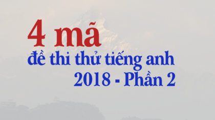 4 mã đề thi thử tiếng Anh THPT Quốc gia 2018 - phần 2