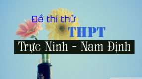 Đề thi thử môn Anh trường THPT Trực Ninh - Nam Định lần 1 - 2018