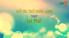 Đề thi thử môn Anh THPT Lộc Phát - Lâm Đồng lần 1 - 2018