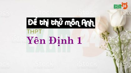 Đề thi thử môn Anh THPT Yên Định 1 - Thanh Hóa lần 1 - 2018