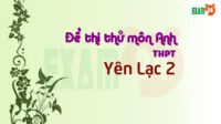 Đề thi thử môn Anh trường THPT Yên Lạc 2 - Vĩnh Phúc lần 3 - 2018