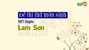 GIẢI CHI TIẾT Đề thi thử Sinh THPT Chuyên Lam Sơn – Thanh Hóa lần 1