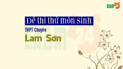 GIẢI CHI TIẾT Đề thi thử Sinh THPT Chuyên Lam Sơn – Thanh Hóa lần 1