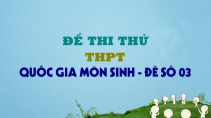 GIẢI CHI TIẾT Đề thi thử THPT Quốc Gia môn Sinh 2019- Đề số 3 – Thầy Đinh Đức Hiền
