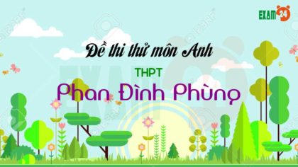 Đề thi thử môn Anh THPT Phan Đình Phùng - Hà Tĩnh lần 1 - 2019