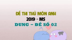 GIẢI CHI TIẾT Đề thi thử môn Anh 2019 - Ms Dung - Đề số 02
