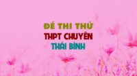 GIẢI CHI TIẾT Đề thi thử môn Anh trường THPT Chuyên Thái Bình lần 5 - 2019
