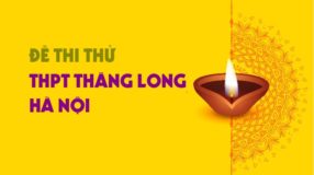 GIẢI CHI TIẾT Đề thi thử môn Anh trường THPT Thăng Long - Hà Nội lần 2 - 2019